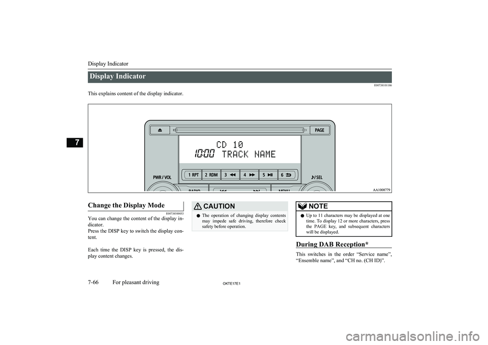 MITSUBISHI L200 2017  Owners Manual (in English) Display IndicatorE00738101186
This explains content of the display indicator.
 
Change the Display Mode
E00738500053
You can change the content of the display in-
dicator.
Press the DISP key to switch