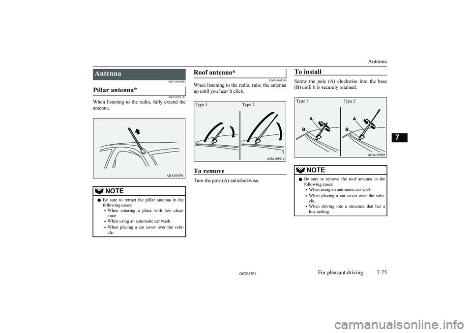 MITSUBISHI L200 2017  Owners Manual (in English) AntennaE00710500022Pillar antenna*
E00710701151
When  listening  to  the  radio,  fully  extend  theantenna.
NOTEl Be  sure  to  retract  the  pillar  antenna  in  the
following cases:
• When  enter