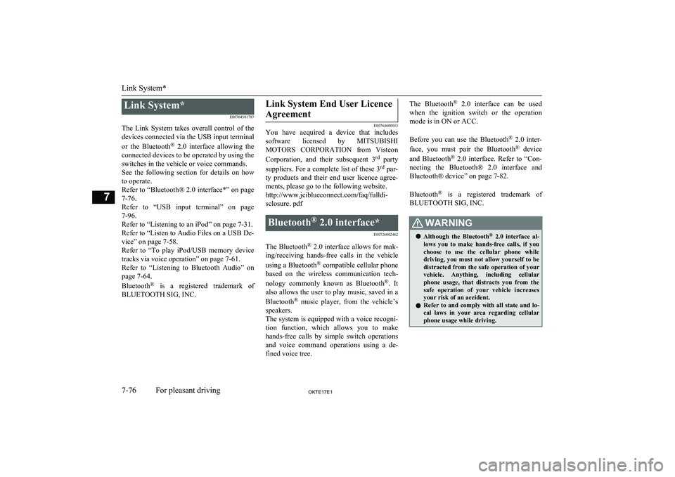 MITSUBISHI L200 2017 Owners Manual (in English) Link System*E00764501787
The Link System takes overall control of the devices connected via the USB input terminal
or the Bluetooth ®
2.0 interface allowing the
connected devices to be MITSUBISHI L200 2017 Owners Manual (in English) Link System*E00764501787
The Link System takes overall control of the devices connected via the USB input terminal
or the Bluetooth ®
2.0 interface allowing the
connected devices to be