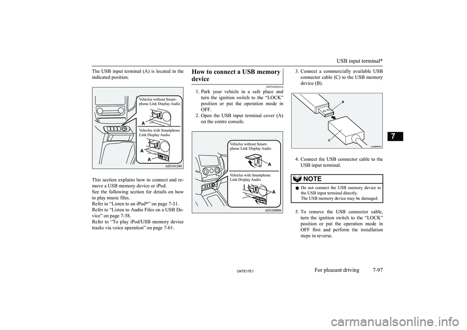 MITSUBISHI L200 2017 Owners Manual (in English) The USB input terminal (A) is located in theindicated position.
This section explains how to connect and re-
move a USB memory device or iPod.
See the following section for details MITSUBISHI L200 2017 Owners Manual (in English) The USB input terminal (A) is located in theindicated position.
This section explains how to connect and re-
move a USB memory device or iPod.
See the following section for details