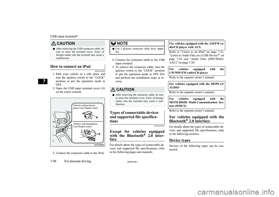 MITSUBISHI L200 2017 Owners Manual (in English) CAUTIONlAfter removing the USB connector cable, be
sure to close the terminal cover. Entry of foreign matter into the terminal may cause a
malfunction.How to connect an iPod
E00762101620 MITSUBISHI L200 2017 Owners Manual (in English) CAUTIONlAfter removing the USB connector cable, be
sure to close the terminal cover. Entry of foreign matter into the terminal may cause a
malfunction.How to connect an iPod
E00762101620