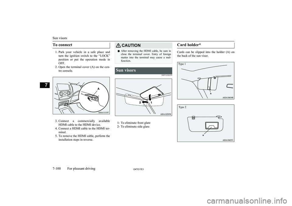 MITSUBISHI L200 2017 Owners Manual (in English) To connect
1.Park your vehicle in a safe place and
turn the ignition switch to the “LOCK”
position or put the operation mode in
OFF.
2. Open the terminal cover (A) on the MITSUBISHI L200 2017 Owners Manual (in English) To connect
1.Park your vehicle in a safe place and
turn the ignition switch to the “LOCK”
position or put the operation mode in
OFF.
2. Open the terminal cover (A) on the