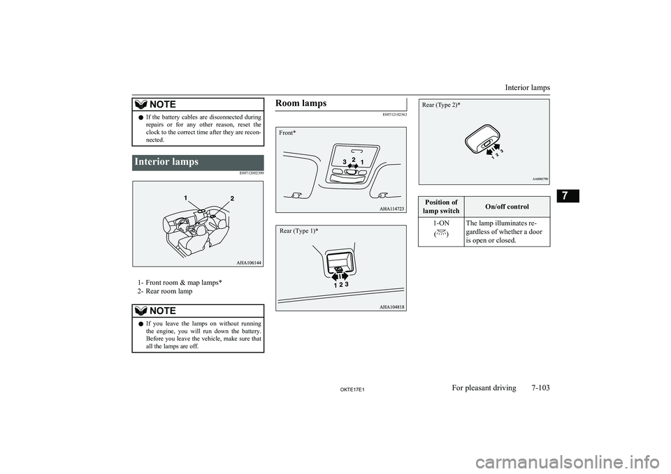 MITSUBISHI L200 2017  Owners Manual (in English) NOTElIf  the  battery  cables  are  disconnected  during
repairs  or  for  any  other  reason,  reset  the
clock to the correct time after they are recon-
nected.Interior lamps
E00712002399
1- Front r