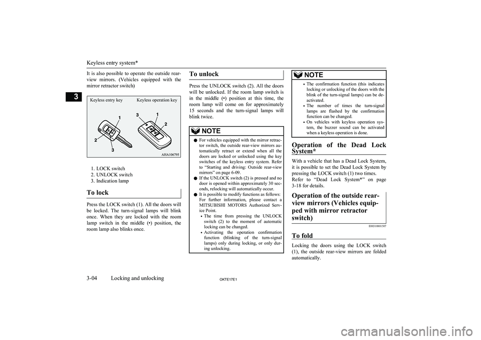 MITSUBISHI L200 2017 (in English) Owners Guide It is also possible to operate the outside rear-
view mirrors. (Vehicles equipped with the mirror retractor switch)
1. LOCK switch
2. UNLOCK switch
3. Indication lamp
To lock
Press the LO MITSUBISHI L200 2017 (in English) Owners Guide It is also possible to operate the outside rear-
view mirrors. (Vehicles equipped with the mirror retractor switch)
1. LOCK switch
2. UNLOCK switch
3. Indication lamp
To lock
Press the LO