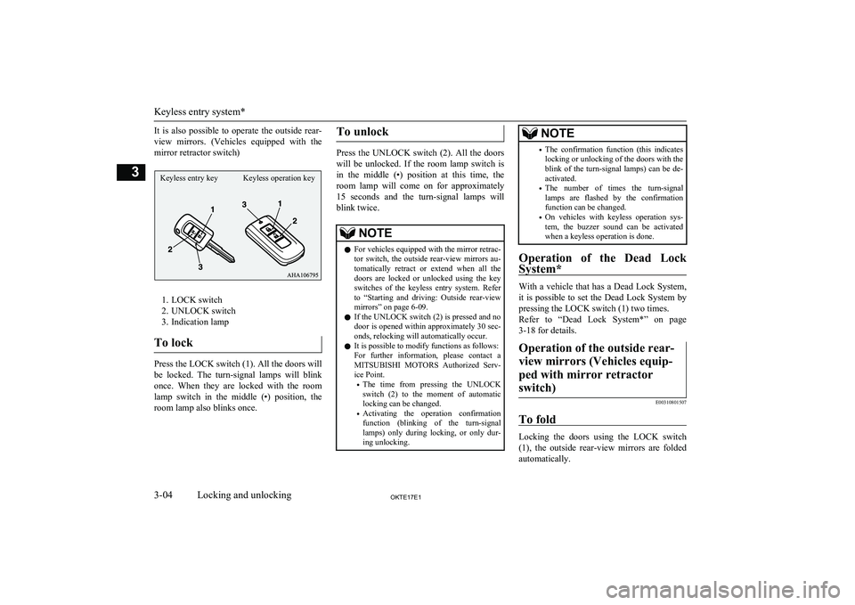 MITSUBISHI L200 2017  Owners Manual (in English) It  is  also  possible  to  operate  the  outside  rear-
view  mirrors.  (Vehicles  equipped  with  the mirror retractor switch)
1. LOCK switch
2. UNLOCK switch
3. Indication lamp
To lock
Press the LO