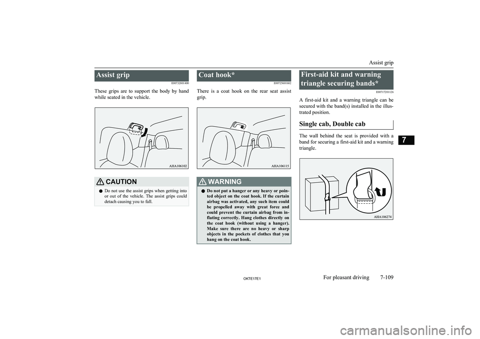 MITSUBISHI L200 2017 Owners Manual (in English) Assist gripE00732801400
These grips are to support the body by hand
while seated in the vehicle.CAUTIONl Do not use the assist grips when getting into
or out of the vehicle. The assist MITSUBISHI L200 2017 Owners Manual (in English) Assist gripE00732801400
These grips are to support the body by hand
while seated in the vehicle.CAUTIONl Do not use the assist grips when getting into
or out of the vehicle. The assist