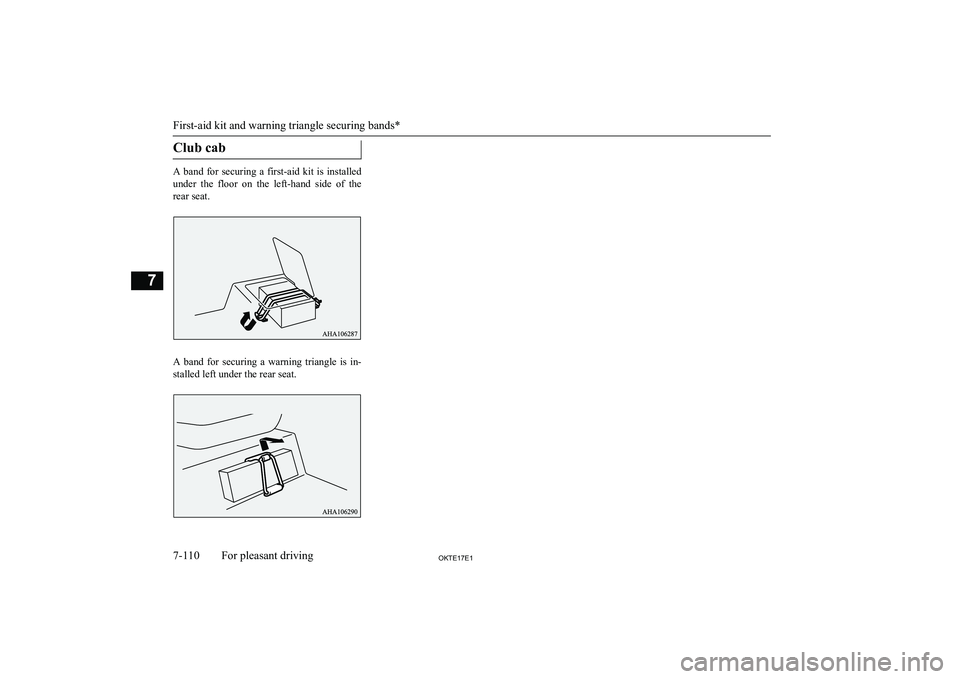 MITSUBISHI L200 2017 Owners Manual (in English) Club cab
A band for securing a first-aid kit is installed
under the floor on the left-hand side of the
rear seat.
A band for securing a warning triangle is in- stalled left und MITSUBISHI L200 2017 Owners Manual (in English) Club cab
A band for securing a first-aid kit is installed
under the floor on the left-hand side of the
rear seat.
A band for securing a warning triangle is in- stalled left und