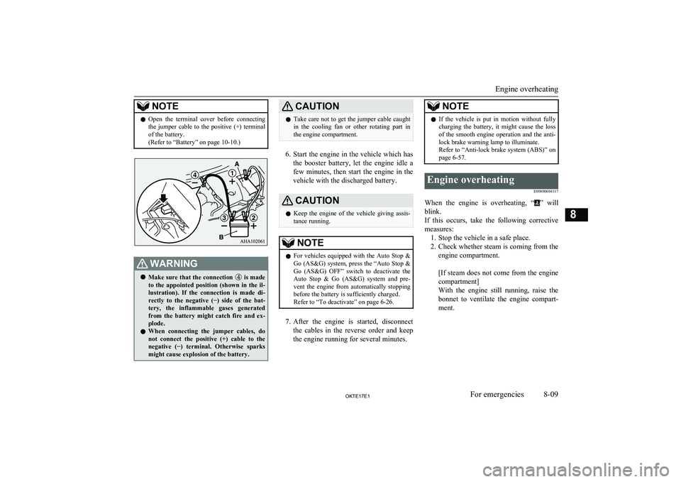 MITSUBISHI L200 2017   (in English) Owners Guide NOTElOpen  the  terminal  cover  before  connecting
the  jumper  cable  to  the  positive  (+)  terminal
of the battery.
(Refer to “Battery” on page 10-10.)WARNINGl Make sure that the connection  