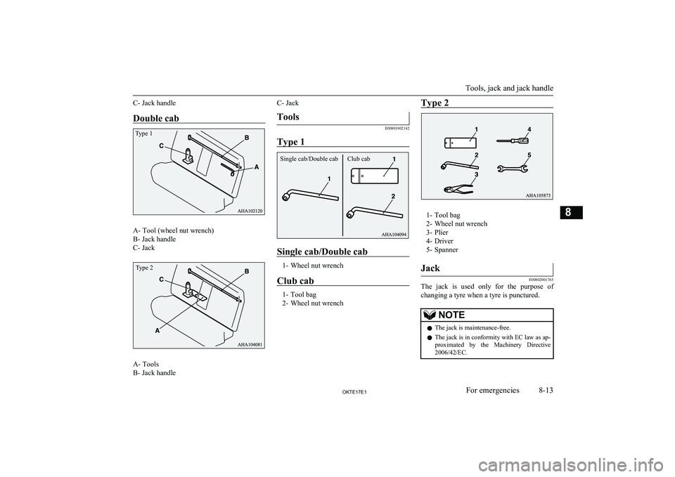 MITSUBISHI L200 2017 Owners Manual (in English) C- Jack handleDouble cab
A- Tool (wheel nut wrench)
B- Jack handle
C- Jack
A- Tools
B- Jack handle
C- JackTools
E00801902142
Type 1
Single cab/Double cab
1- Wheel nut wrench
Club cab
1- Tool bag
2- Wh MITSUBISHI L200 2017 Owners Manual (in English) C- Jack handleDouble cab
A- Tool (wheel nut wrench)
B- Jack handle
C- Jack
A- Tools
B- Jack handle
C- JackTools
E00801902142
Type 1
Single cab/Double cab
1- Wheel nut wrench
Club cab
1- Tool bag
2- Wh