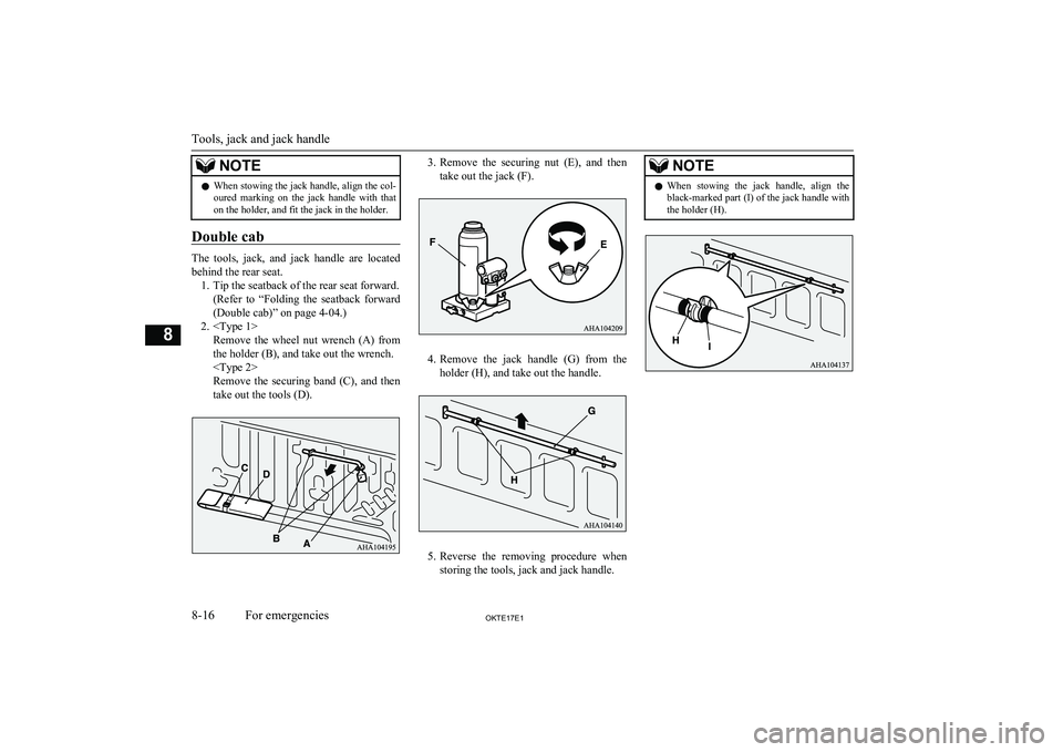 MITSUBISHI L200 2017 Owners Manual (in English) NOTElWhen stowing the jack handle, align the col-
oured marking on the jack handle with that
on the holder, and fit the jack in the holder.
Double cab
The tools, jack, and jack handle are MITSUBISHI L200 2017 Owners Manual (in English) NOTElWhen stowing the jack handle, align the col-
oured marking on the jack handle with that
on the holder, and fit the jack in the holder.
Double cab
The tools, jack, and jack handle are