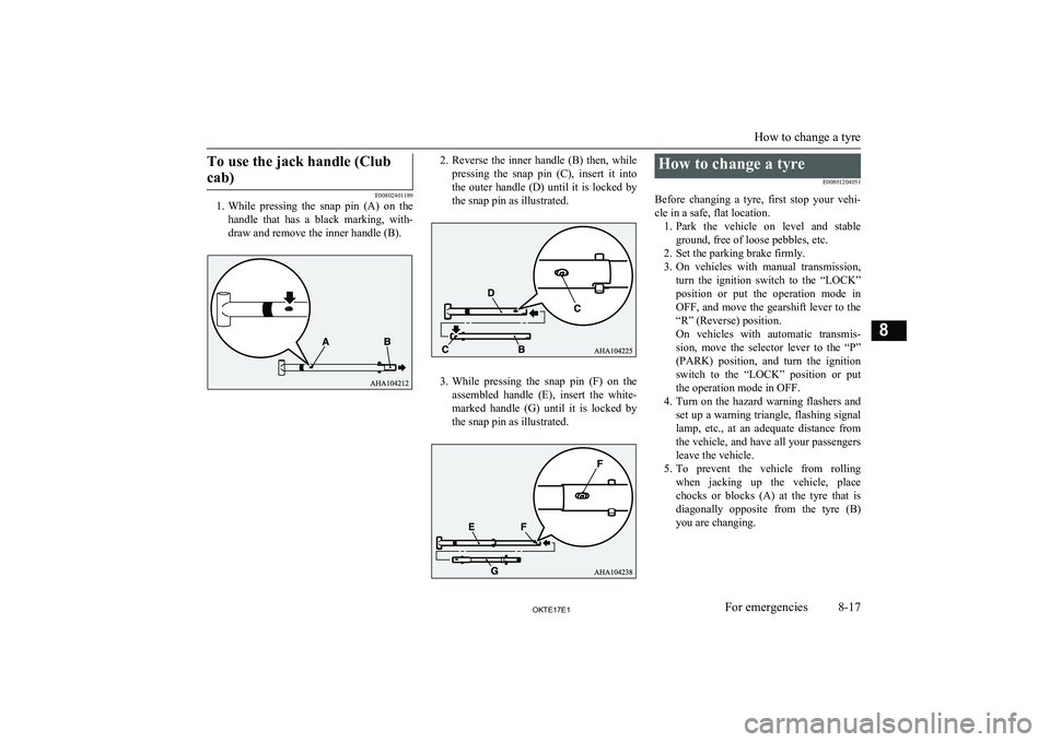 MITSUBISHI L200 2017 Owners Manual (in English) To use the jack handle (Clubcab)
E00802401189
1. While pressing the snap pin (A) on the
handle that has a black marking, with-draw and remove the inner handle (B).
2. Reverse the inner ha MITSUBISHI L200 2017 Owners Manual (in English) To use the jack handle (Clubcab)
E00802401189
1. While pressing the snap pin (A) on the
handle that has a black marking, with-draw and remove the inner handle (B).
2. Reverse the inner ha