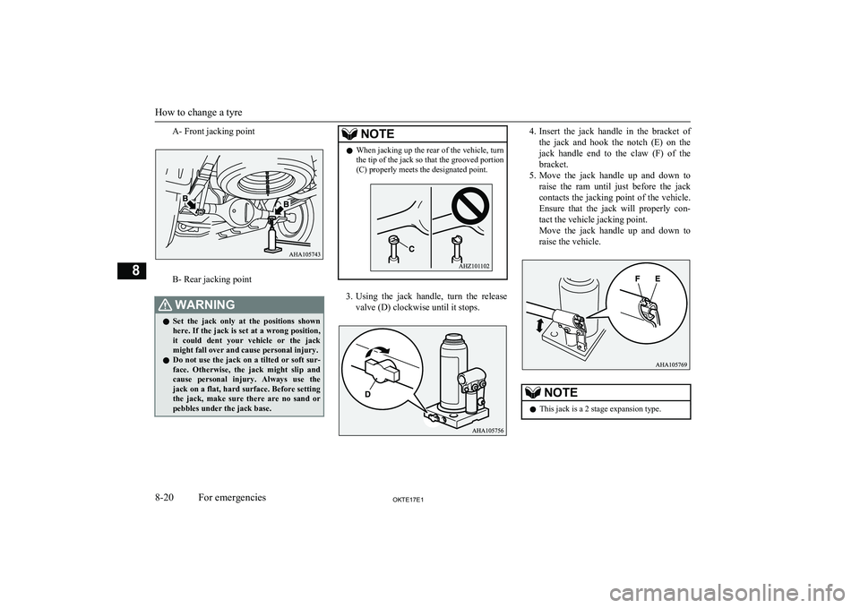 MITSUBISHI L200 2017   (in English) User Guide A- Front jacking point
B- Rear jacking point
WARNINGlSet  the  jack  only  at  the  positions  shown
here. If the jack is set at a wrong position, it  could  dent  your  vehicle  or  the  jack
might f