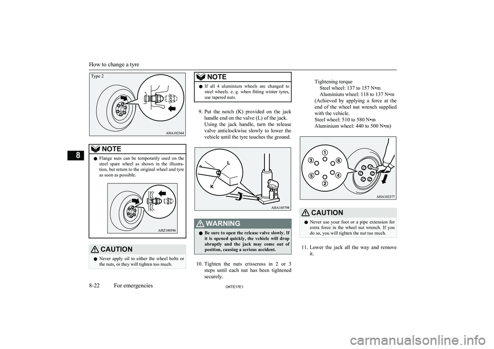 MITSUBISHI L200 2017  Owners Manual (in English) NOTElFlange  nuts  can  be  temporarily  used  on  the
steel  spare  wheel  as  shown  in  the  illustra- tion, but return to the original wheel and tyre
as soon as possible.CAUTIONl Never  apply  oil