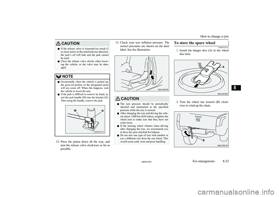 MITSUBISHI L200 2017 Owners Manual (in English) CAUTIONlIf the release valve is loosened too much (2
or more turns) in the anticlockwise direction, the jack’s oil will leak and the jack cannot
be used.
l Close the release valve MITSUBISHI L200 2017 Owners Manual (in English) CAUTIONlIf the release valve is loosened too much (2
or more turns) in the anticlockwise direction, the jack’s oil will leak and the jack cannot
be used.
l Close the release valve