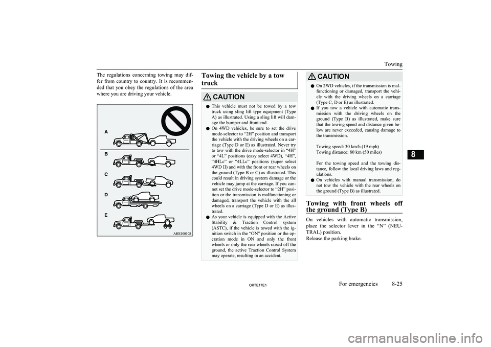 MITSUBISHI L200 2017 Owners Manual (in English) The regulations concerning towing may dif-
fer from country to country. It is recommen-
ded that you obey the regulations of the area where you are driving your vehicle.Towing the MITSUBISHI L200 2017 Owners Manual (in English) The regulations concerning towing may dif-
fer from country to country. It is recommen-
ded that you obey the regulations of the area where you are driving your vehicle.Towing the