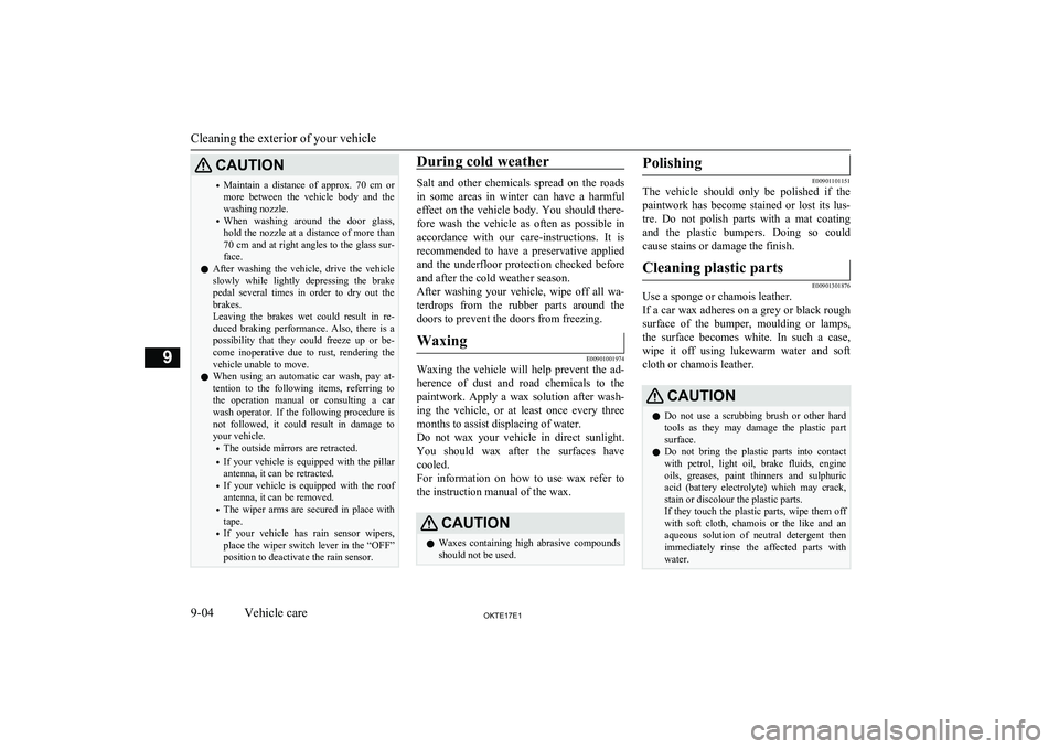 MITSUBISHI L200 2017   (in English) Owners Guide CAUTION•Maintain  a  distance  of  approx.  70  cm 
or
more  between  the  vehicle  body  and  the washing nozzle.
• When  washing  around  the  door  glass,
hold the nozzle at a distance of more 