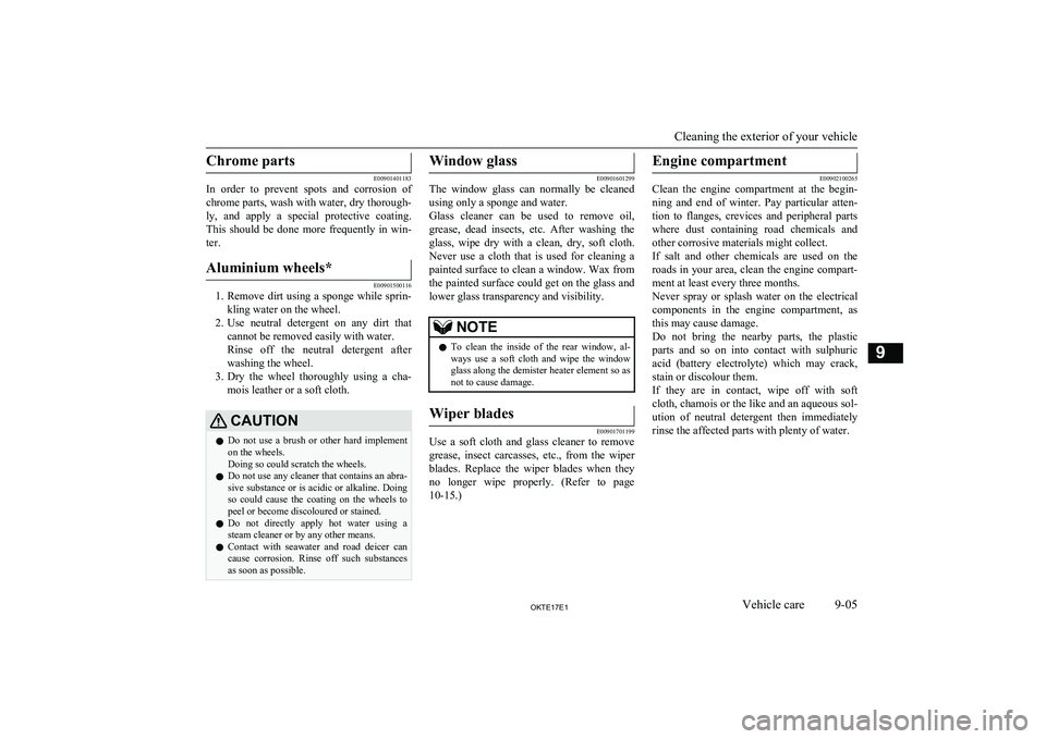 MITSUBISHI L200 2017   (in English) User Guide Chrome parts
E00901401183
In  order  to  prevent  spots  and  corrosion  of
chrome parts, wash with water, dry thorough- ly,  and  apply  a  special  protective  coating.
This  should  be  done  more 