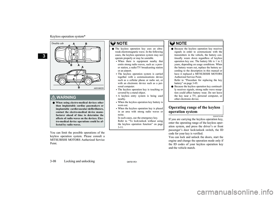 MITSUBISHI L200 2017  Owners Manual (in English) WARNINGlWhen  using  electro-medical  devices  other
than  implantable  cardiac  pacemakers  or implantable  cardiovascular-defibrillators,
contact  the  electro-medical  device  manu- facturer  ahead