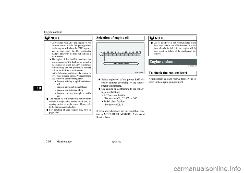 MITSUBISHI L200 2017   (in English) Owners Guide NOTE•On  vehicles  with  DPF,  the  engine  oil  will
increase  due  to  a  little  fuel  getting  mixed
in  the  engine  oil  when  the  DPF  regener- ates  to  burn  away  the  PM  (particulate
ma