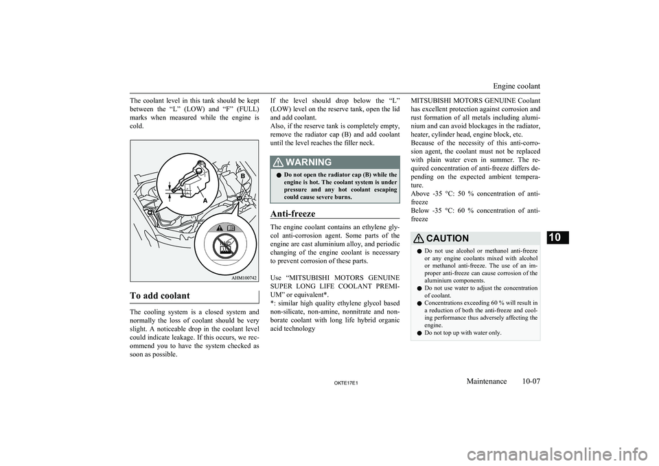 MITSUBISHI L200 2017  Owners Manual (in English) The  coolant  level  in  this  tank  should  be  keptbetween  the  “L”  (LOW)  and  “F”  (FULL)
marks  when  measured  while  the  engine  is cold.
To add coolant
The  cooling  system  is  a  