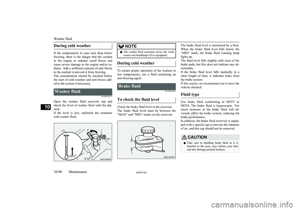 MITSUBISHI L200 2017 (in English) Owners Guide During cold weather
If the temperatures in your area drop belowfreezing, there is the danger that the coolant
in the engine or radiator could freeze and
cause severe damage to MITSUBISHI L200 2017 (in English) Owners Guide During cold weather
If the temperatures in your area drop belowfreezing, there is the danger that the coolant
in the engine or radiator could freeze and
cause severe damage to