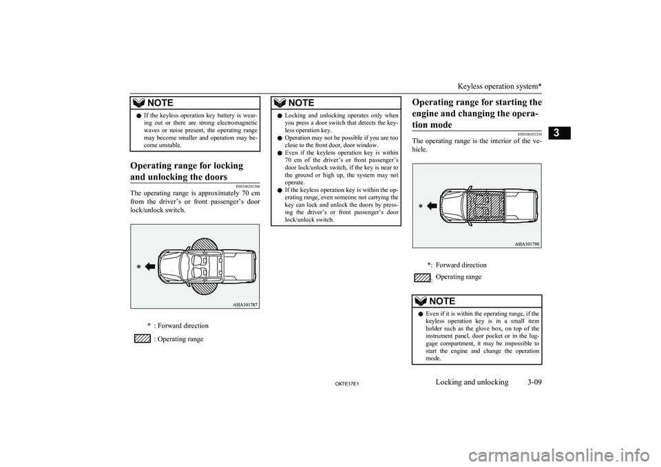 MITSUBISHI L200 2017 (in English) Owners Guide NOTElIf the keyless operation key battery is wear-
ing out or there are strong electromagnetic
waves or noise present, the operating range
may become smaller and operation may MITSUBISHI L200 2017 (in English) Owners Guide NOTElIf the keyless operation key battery is wear-
ing out or there are strong electromagnetic
waves or noise present, the operating range
may become smaller and operation may