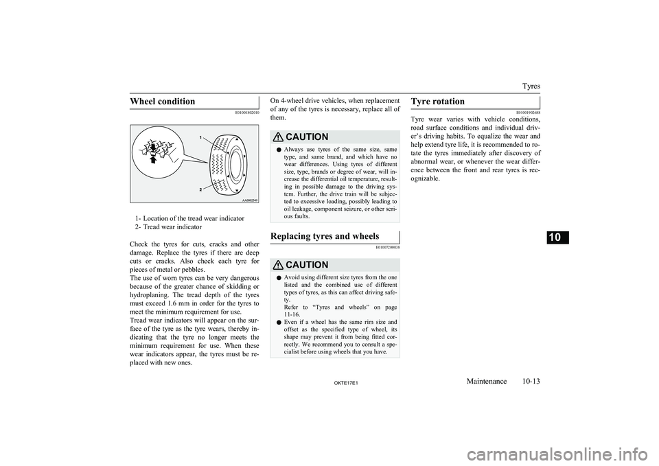 MITSUBISHI L200 2017 Owners Manual (in English) Wheel condition
E01001802010
1- Location of the tread wear indicator
2- Tread wear indicator
Check the tyres for cuts, cracks and other damage. Replace the tyres if there are deep
cuts MITSUBISHI L200 2017 Owners Manual (in English) Wheel condition
E01001802010
1- Location of the tread wear indicator
2- Tread wear indicator
Check the tyres for cuts, cracks and other damage. Replace the tyres if there are deep
cuts