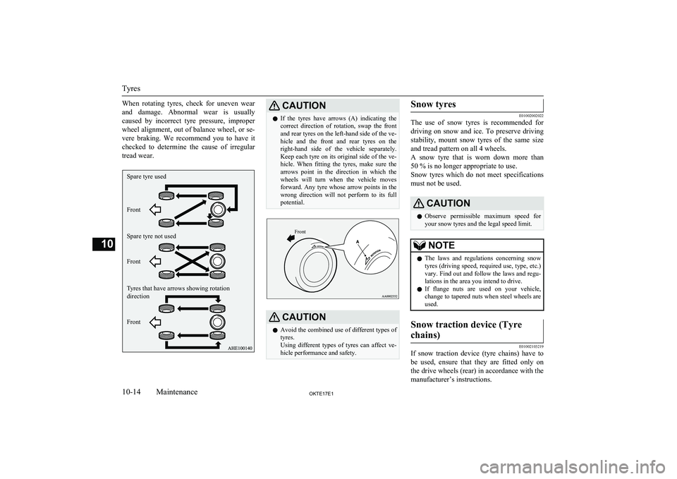 MITSUBISHI L200 2017 Owners Manual (in English) When rotating tyres, check for uneven wear
and damage. Abnormal wear is usually caused by incorrect tyre pressure, improper wheel alignment, out of balance wheel, or se-
vere braking. MITSUBISHI L200 2017 Owners Manual (in English) When rotating tyres, check for uneven wear
and damage. Abnormal wear is usually caused by incorrect tyre pressure, improper wheel alignment, out of balance wheel, or se-
vere braking.