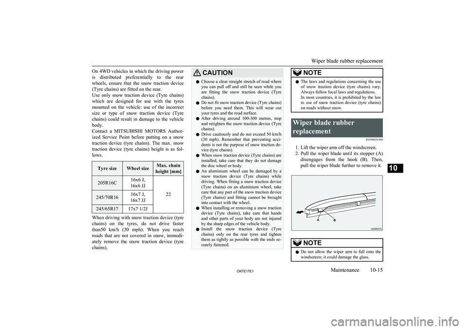 MITSUBISHI L200 2017 Owners Manual (in English) On 4WD vehicles in which the driving poweris distributed preferentially to the rear
wheels, ensure that the snow traction device (Tyre chains) are fitted on the rear.
Use only snow tract MITSUBISHI L200 2017 Owners Manual (in English) On 4WD vehicles in which the driving poweris distributed preferentially to the rear
wheels, ensure that the snow traction device (Tyre chains) are fitted on the rear.
Use only snow tract