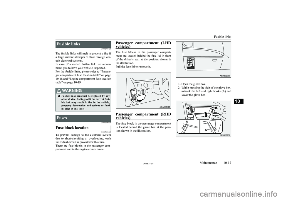 MITSUBISHI L200 2017  Owners Manual (in English) Fusible linksE01002901721
The fusible links will melt to prevent a fire if
a  large  current  attempts  to  flow  through  cer- tain electrical systems.
In  case  of  a  melted  fusible  link,  we  re