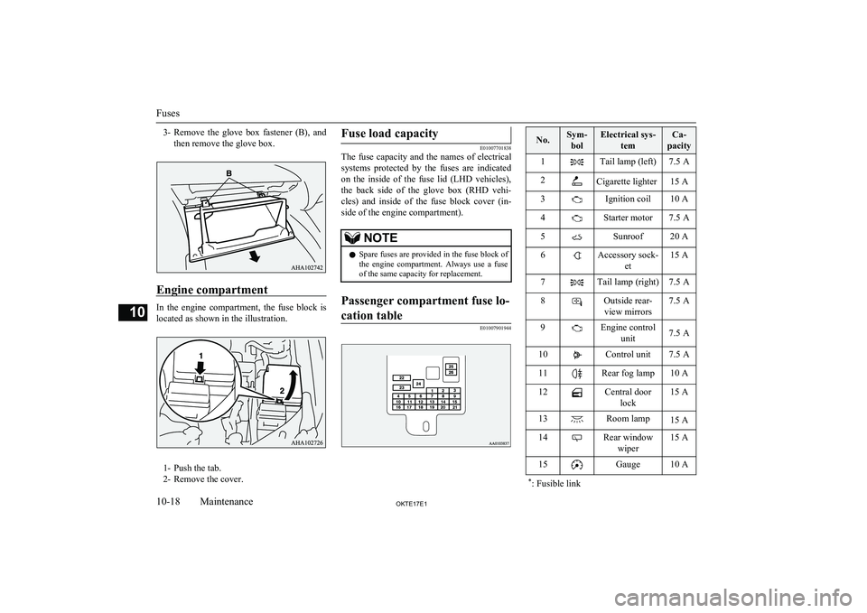MITSUBISHI L200 2017 Owners Manual (in English) 3-Remove the glove box fastener (B), and
then remove the glove box.
Engine compartment
In the engine compartment, the fuse block is located as shown in the illustration.
1- Push the tab.
MITSUBISHI L200 2017 Owners Manual (in English) 3-Remove the glove box fastener (B), and
then remove the glove box.
Engine compartment
In the engine compartment, the fuse block is located as shown in the illustration.
1- Push the tab.
