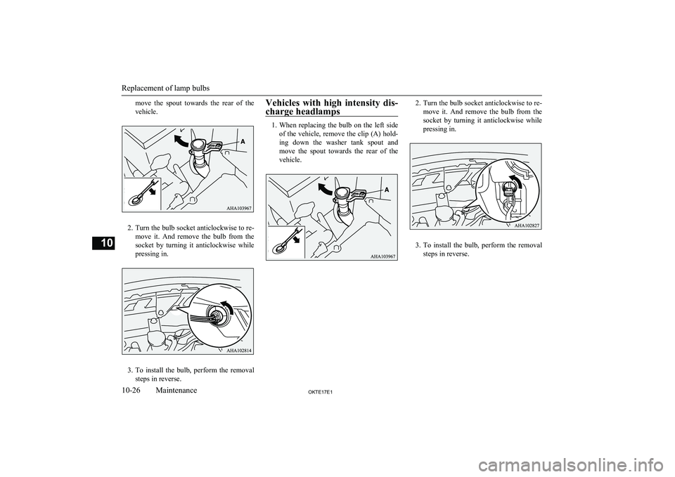 MITSUBISHI L200 2017  Owners Manual (in English) move  the  spout  towards  the  rear  of  the
vehicle.
2. Turn the bulb socket anticlockwise to re-
move  it.  And  remove  the  bulb  from  the
socket  by  turning  it  anticlockwise  while pressing 