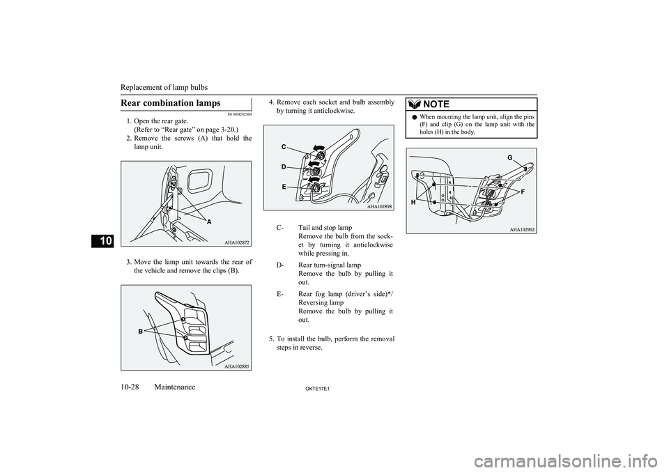 MITSUBISHI L200 2017  Owners Manual (in English) Rear combination lamps
E01004202884
1. Open the rear gate.
(Refer to “Rear gate” on page 3-20.)
2. Remove  the  screws  (A)  that  hold  the
lamp unit.
3. Move  the  lamp  unit  towards  the  rear