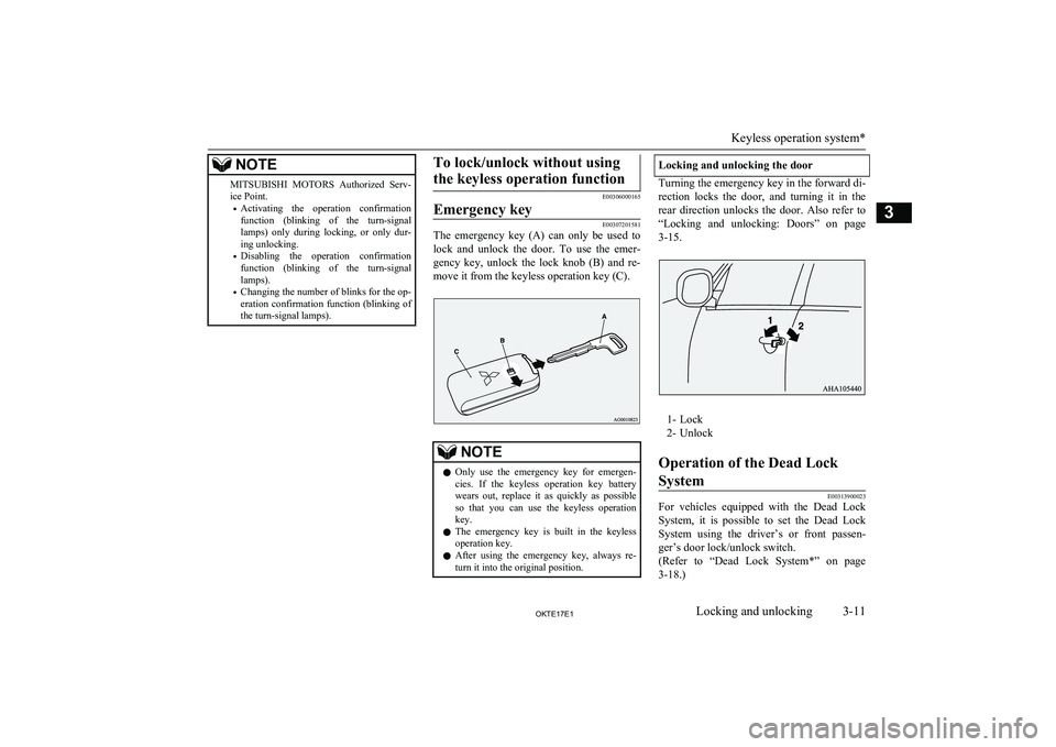 MITSUBISHI L200 2017  Owners Manual (in English) NOTEMITSUBISHI MOTORS   Authorized  Serv-
ice Point.
• Activating  the  operation  confirmation
function  (blinking  of  the  turn-signal
lamps)  only  during  locking,  or  only  dur- ing unlocking