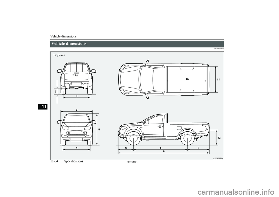MITSUBISHI L200 2017  Owners Manual (in English) Vehicle dimensionsE01100204692
Vehicle dimensions
11-04OKTE17E1Specifications11Single cab  