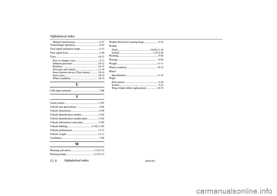 MITSUBISHI L200 2017  Owners Manual (in English) Manual transmission..................................... 6-27
Turbocharger operation..................................... 6-22
Turn-signal indication lamps.............................5-13
Turn-signal