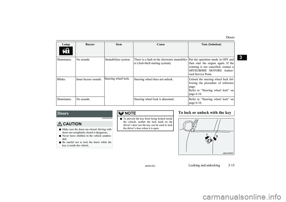 MITSUBISHI L200 2017   (in English) User Guide LampBuzzerItemCauseNote (Solution)Illuminates.No sounds.Immobilizer system.There is a fault in the electronic immobiliz-
er (Anti-theft starting system).Put  the  operation  mode  in  OFF  and then  s