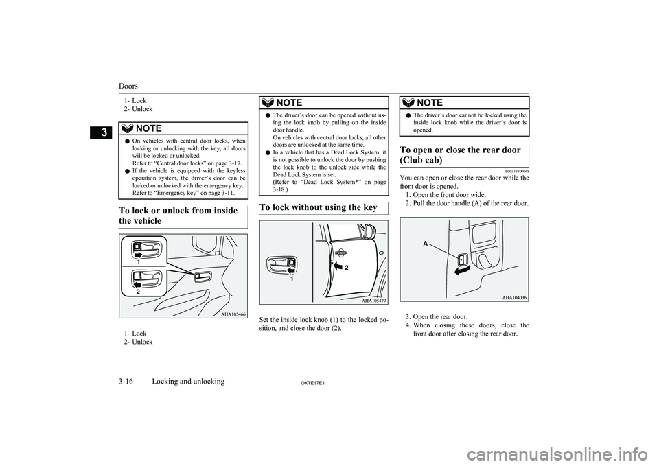 MITSUBISHI L200 2017 (in English) Service Manual 1- Lock
2- UnlockNOTEl On vehicles with central door locks, when
locking or unlocking with the key, all doors
will be locked or unlocked.
Refer to “Central door locks” on page 3-17.
l MITSUBISHI L200 2017 (in English) Service Manual 1- Lock
2- UnlockNOTEl On vehicles with central door locks, when
locking or unlocking with the key, all doors
will be locked or unlocked.
Refer to “Central door locks” on page 3-17.
l