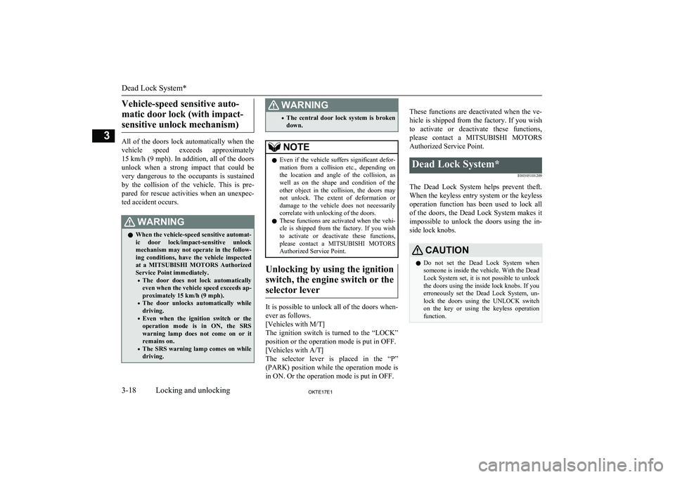 MITSUBISHI L200 2017 (in English) Service Manual Vehicle-speed sensitive auto-matic door lock (with impact- sensitive unlock mechanism)
All of the doors lock automatically when the vehicle speed exceeds approximately15 km/h (9 mph) . In ad MITSUBISHI L200 2017 (in English) Service Manual Vehicle-speed sensitive auto-matic door lock (with impact- sensitive unlock mechanism)
All of the doors lock automatically when the vehicle speed exceeds approximately15 km/h (9 mph) . In ad