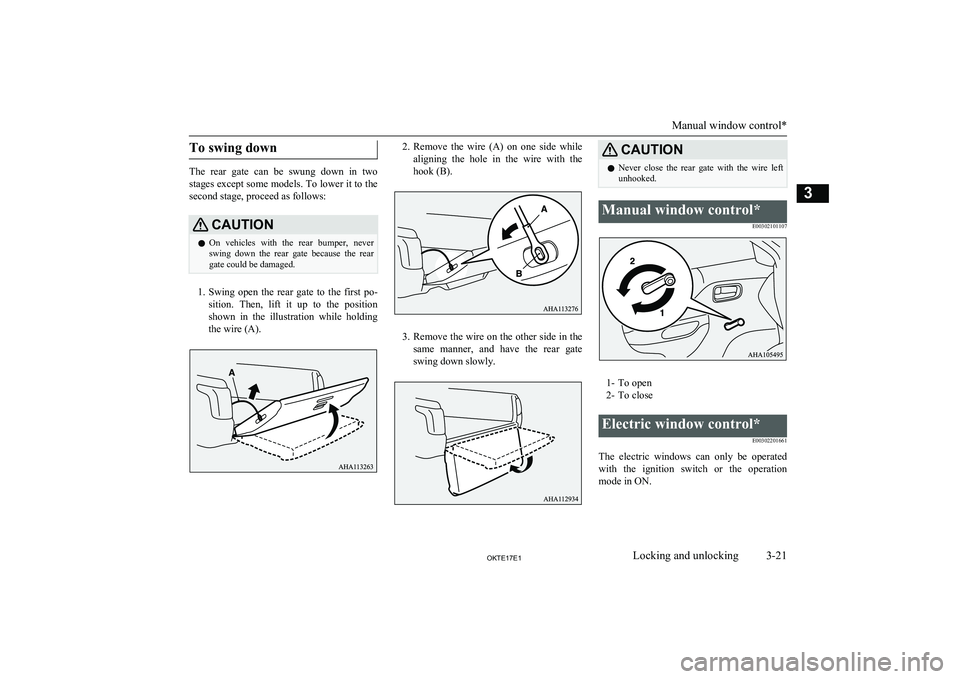 MITSUBISHI L200 2017 (in English) Service Manual To swing down
The rear gate can be swung down in two
stages except some models. To lower it to the second stage, proceed as follows:
CAUTIONl On vehicles with the rear bumper, never
swin MITSUBISHI L200 2017 (in English) Service Manual To swing down
The rear gate can be swung down in two
stages except some models. To lower it to the second stage, proceed as follows:
CAUTIONl On vehicles with the rear bumper, never
swin