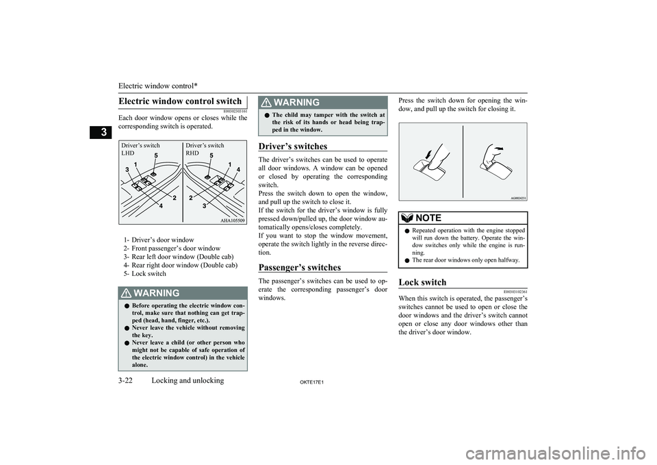 MITSUBISHI L200 2017  Owners Manual (in English) Electric window control switch
E00302303161
Each  door  window  opens  or  closes  while  the
corresponding switch is operated.
1- Driver’s door window
2- Front passenger’s door window
3- Rear lef