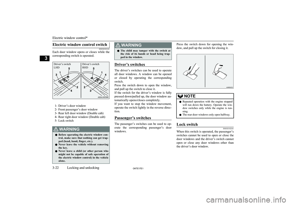 MITSUBISHI L200 2017 (in English) Service Manual Electric window control switch
E00302303161
Each door window opens or closes while the
corresponding switch is operated.
1- Driver’s door window
2- Front passenger’s door window
3- Rear lef MITSUBISHI L200 2017 (in English) Service Manual Electric window control switch
E00302303161
Each door window opens or closes while the
corresponding switch is operated.
1- Driver’s door window
2- Front passenger’s door window
3- Rear lef