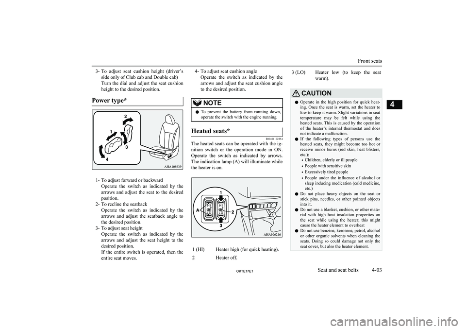 MITSUBISHI L200 2017 (in English) Workshop Manual 3-To adjust seat cushion height (driver’s
side only of Club cab and Double cab)
Turn the dial and adjust the seat cushion height to the desired position.
Power type*
1- To adjust forward or bac MITSUBISHI L200 2017 (in English) Workshop Manual 3-To adjust seat cushion height (driver’s
side only of Club cab and Double cab)
Turn the dial and adjust the seat cushion height to the desired position.
Power type*
1- To adjust forward or bac