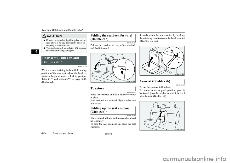 MITSUBISHI L200 2017 (in English) Workshop Manual CAUTIONlIf water or any other liquid is spilled on the
seat, allow it to dry thoroughly before at-tempting to use the heater.
l Turn the heater off immediately if it appears
to be malf MITSUBISHI L200 2017 (in English) Workshop Manual CAUTIONlIf water or any other liquid is spilled on the
seat, allow it to dry thoroughly before at-tempting to use the heater.
l Turn the heater off immediately if it appears
to be malf