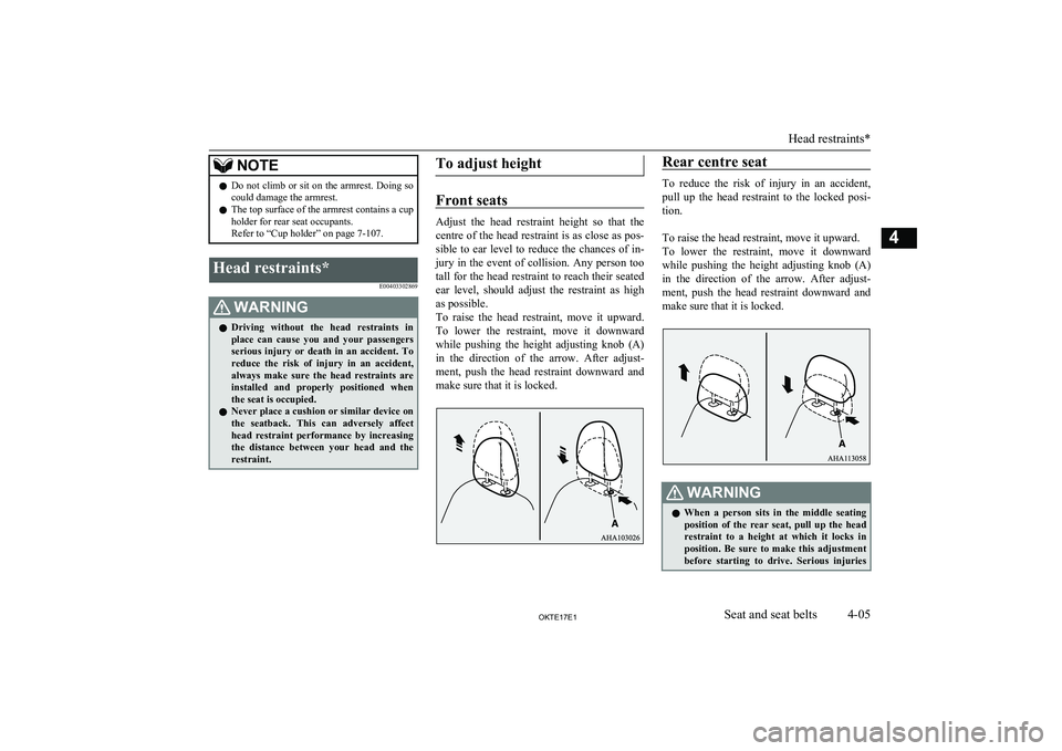 MITSUBISHI L200 2017  Owners Manual (in English) NOTElDo not climb or sit on the armrest. Doing so
could damage the armrest.
l The top surface of the armrest contains a cup
holder for rear seat occupants.
Refer to “Cup holder” on page 7-107.Head