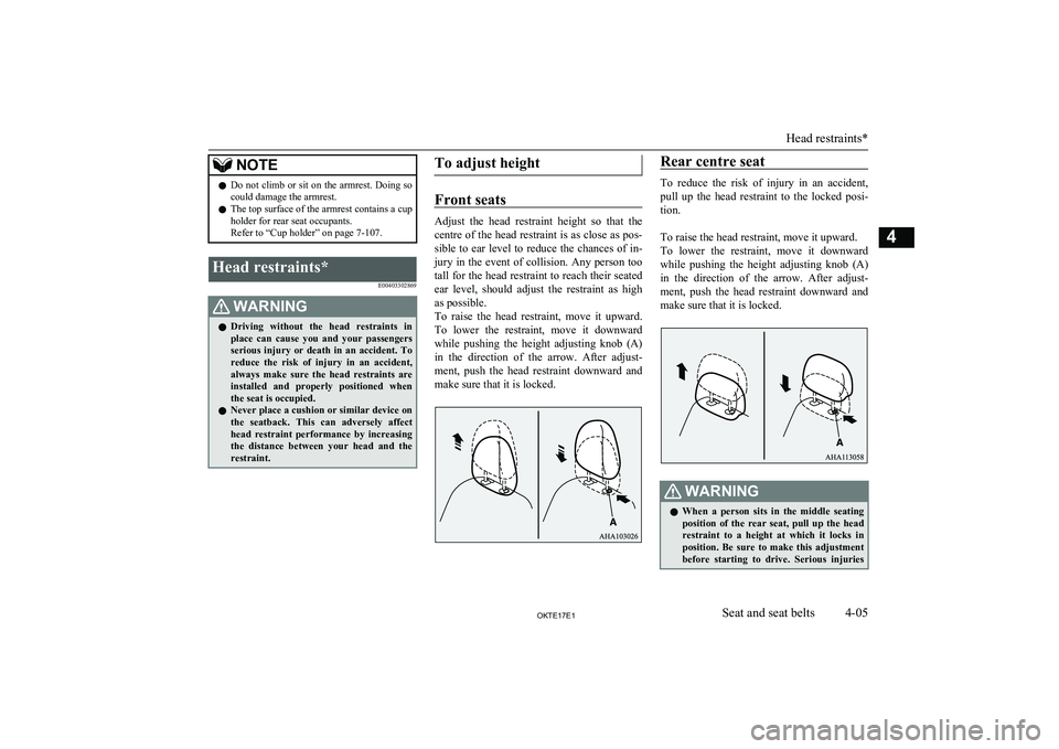 MITSUBISHI L200 2017   (in English) Owners Guide NOTElDo not climb or sit on the armrest. Doing so
could damage the armrest.
l The top surface of the armrest contains a cup
holder for rear seat occupants.
Refer to “Cup holder” on page 7-107.Head