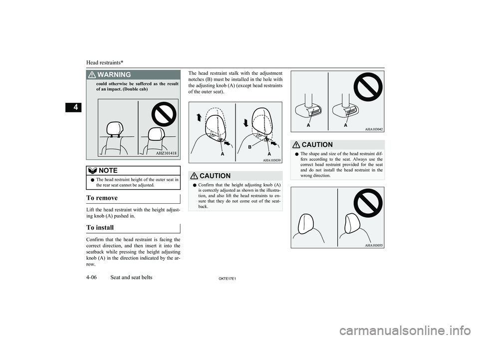 MITSUBISHI L200 2017 (in English) Workshop Manual WARNINGcould otherwise be suffered as the resultof an impact. (Double cab)NOTEl The head restraint height of the outer seat in
the rear seat cannot be adjusted.
To remove
Lift the head restra MITSUBISHI L200 2017 (in English) Workshop Manual WARNINGcould otherwise be suffered as the resultof an impact. (Double cab)NOTEl The head restraint height of the outer seat in
the rear seat cannot be adjusted.
To remove
Lift the head restra