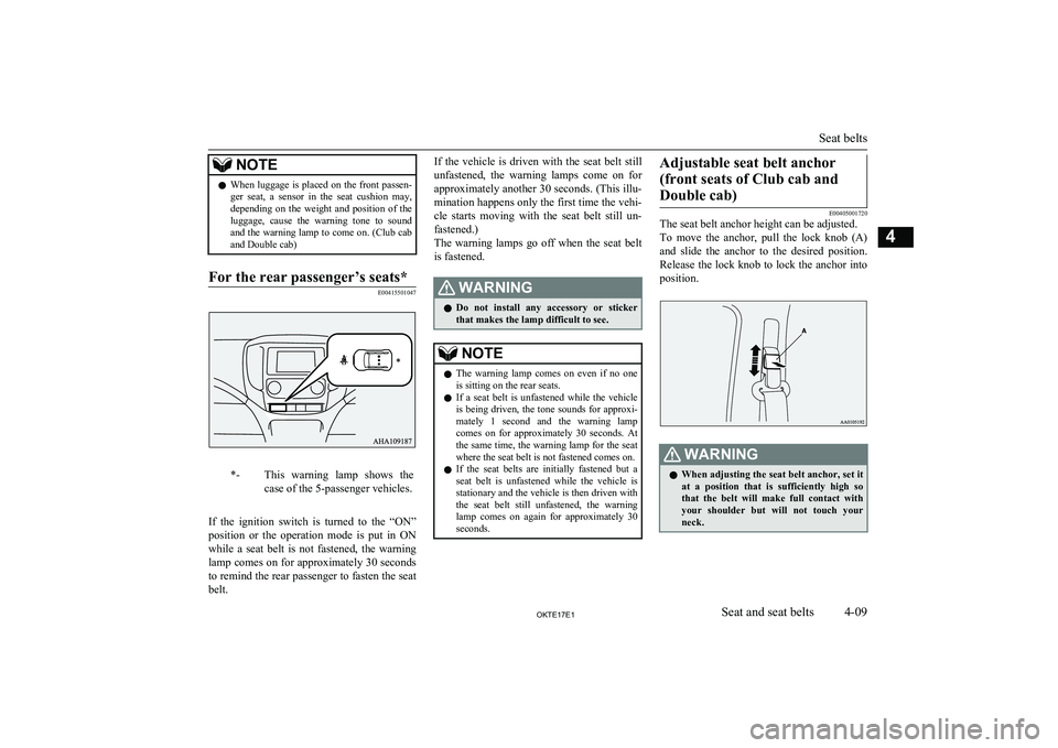 MITSUBISHI L200 2017  Owners Manual (in English) NOTElWhen luggage is placed on the front passen-
ger  seat,  a  sensor  in  the  seat  cushion  may,
depending  on  the  weight  and  position  of  the
luggage,  cause  the  warning  tone  to  sound a