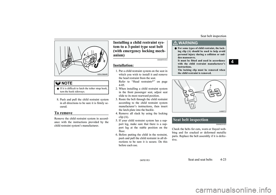 MITSUBISHI L200 2017  Owners Manual (in English) NOTElIf it is difficult to latch the tether strap hook,
turn the hook sideways.
8. Push  and  pull  the  child  restraint  system
in all directions to be sure it is firmly se- cured.
To remove
Remove 