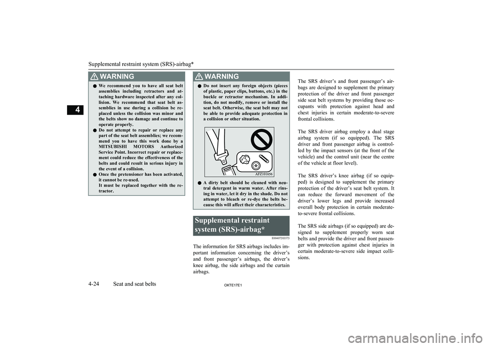 MITSUBISHI L200 2017  Owners Manual (in English) WARNINGlWe  recommend  you  to  have  all  seat  belt
assemblies  including  retractors  and  at-
taching  hardware  inspected  after  any  col- lision.  We  recommend  that  seat  belt  as- semblies 